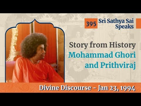 395 - Story of Muhammad Ghori and Prithviraj | Sri Sathya Sai Speaks | Jan 23, 1994