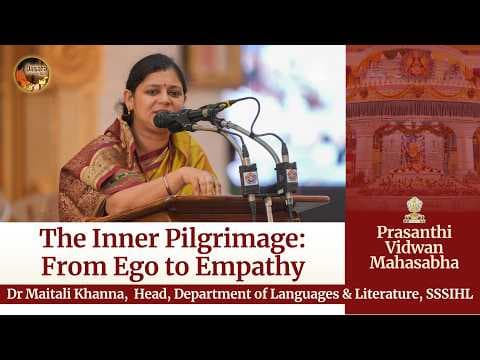The Inner Pilgrimage: From Ego to Empathy | Dr Maitali Khanna | Prasanthi Vidwan Mahasabha 2026