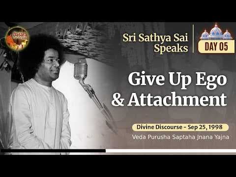 Give Up Ego & Attachment | Dasara Message | Sri Sathya Sai Speaks | Sep 25, 1998